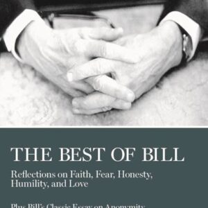 The Best of Bill: Reflection on Faith, Fear, Honesty, Humility, and Love