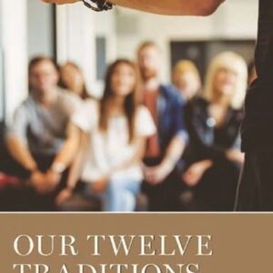 Our Twelve Traditions: AA Members share their stories of experience