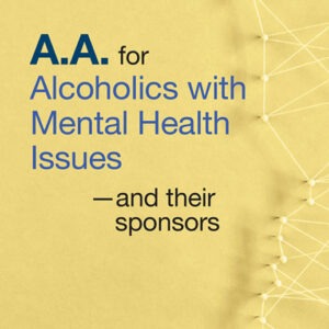 A.A. for Alcoholics with Mental Health Issues - and Their Sponsors